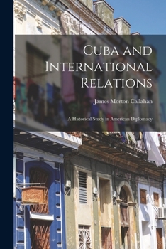 Paperback Cuba and International Relations; a Historical Study in American Diplomacy Book