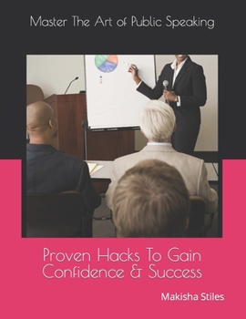 Paperback Master The Art of Public Speaking: Proven Hacks To Gain Confidence & Success Book