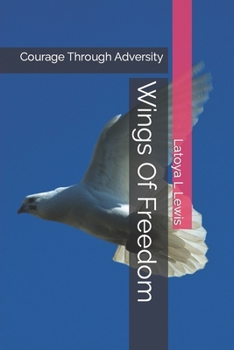 Paperback Wings Of Freedom: Courage Through Adversity Book
