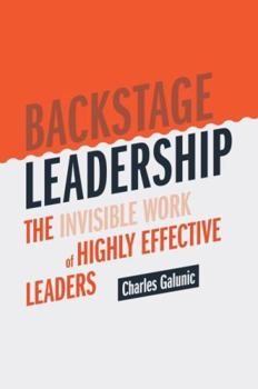 Hardcover Backstage Leadership: The Invisible Work of Highly Effective Leaders Book