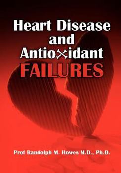 Paperback Heart Disease and Antioxidant Failures: A Selective World Literature Review Book