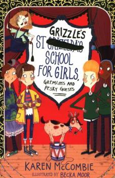 St Grizzle's School for Girls, Gremlins and Pesky Guests - Book #4 of the St Grizzle's School for Girls