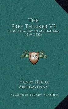 Paperback The Free Thinker V3: From Lady-Day To Michaelmas, 1719 (1723) Book