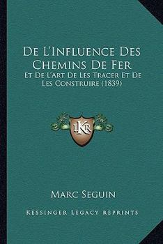 Paperback De L'Influence Des Chemins De Fer: Et De L'Art De Les Tracer Et De Les Construire (1839) [French] Book