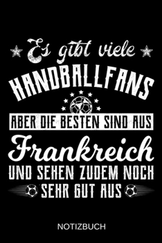 Es gibt viele Handballfans aber die besten sind aus Frankreich und sehen zudem noch sehr gut aus: A5 Notizbuch | Liniert 120 Seiten | ... | Muttertag | Namenstag (German Edition)