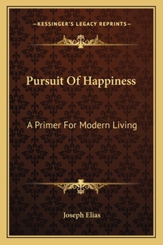 Paperback Pursuit Of Happiness: A Primer For Modern Living Book
