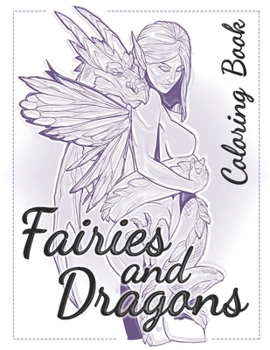 Paperback Fairies And Dragons: An Adult Coloring Book With Beautiful Fantasy Fairies With Cute Magical Dragons In Over Than 50 Amazing Coloring Page Book