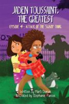 Jaden Toussaint, the Greatest Episode 4: Attack of the Swamp Thing - Book #4 of the Jaden Toussaint, the Greatest