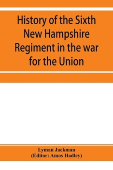 History of the Sixth New Hampshire Regiment in the War for the Union