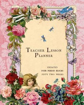 Teacher Lesson Planner: 4 Period Weekly Class Plan; Days Horizontally Across the Top, Pink Undated Daily Schedule, 52 Weeks Record Notebook for ... or College, Appreciation Organizer Gift