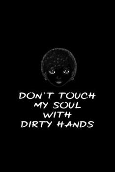 Don't Touch My Soul With Dirty Hands: All Purpose 6x9 Blank Lined Notebook Journal Way Better Than A Card Trendy Unique Gift Black Solid Rebelion