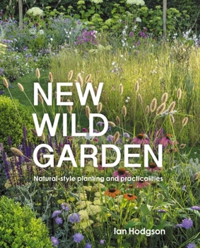 Hardcover New Wild Garden: Natural-Style Planting and Practicalities Book