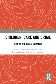 Hardcover Children, Care and Crime: Trauma and Transformation Book