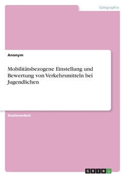Paperback Mobilitätsbezogene Einstellung und Bewertung von Verkehrsmitteln bei Jugendlichen [German] Book
