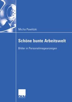 Paperback Schöne Bunte Arbeitswelt: Bilder in Personalimageanzeigen [German] Book