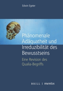 Hardcover Phänomenale Adäquatheit Und Irreduzibilität Des Bewusstseins: Eine Revision Des Qualia-Begriffs [German] Book