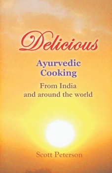 Paperback Delicious Ayurvedic Cooking: From India and Around the World Book