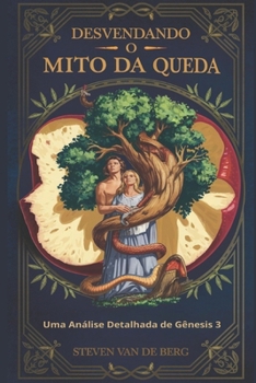 Desvendando o Mito da Queda: Uma Análise Detalhada de Gênesis 3
