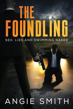 Paperback The Foundling: Sex Lies and Swimming Naked A Gripping, fast-paced action packed thriller THE FOUNDLING 1 Book