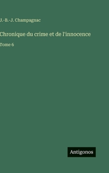 Hardcover Chronique du crime et de l'innocence: Tome 6 [French] Book