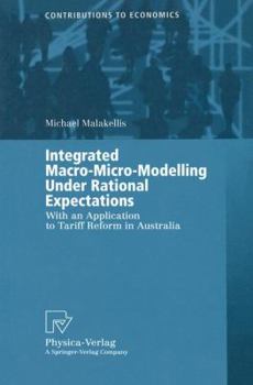 Paperback Integrated Macro-Micro-Modelling Under Rational Expectations: With an Application to Tariff Reform in Australia Book
