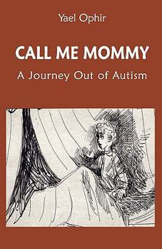 Call Me Mommy: A Journey Out of Autism