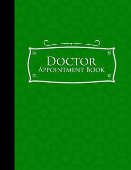 Paperback Doctor Appointment Book: 4 Columns Appointment Notebook, Best Appointment Scheduler, My Appointment Book, Green Cover Book