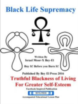 Paperback Black Life Supremacy Truthful Blackness of Living for Greater Self-Esteem Book