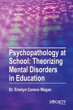 Hardcover Psychopathology at School: Theorizing Mental Disorders in Education Book