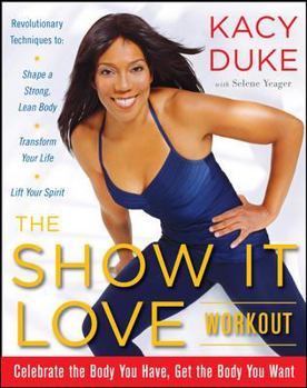 Hardcover The Show It Love Workout: Celebrate the Body You Have, Get the Body You Want Book