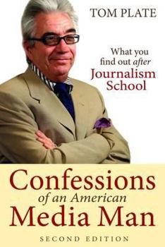 Paperback Confessions of an American Media Man: What You Find Out After Journalism School. Tom Plate Book