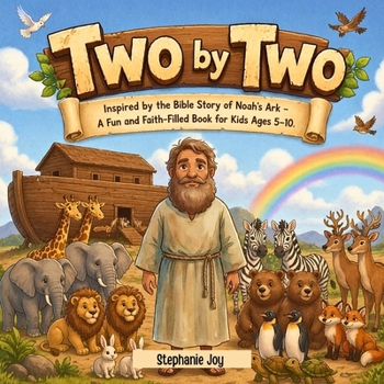 Two by Two: Inspired by the Bible Story of Noah’s Ark – A Fun and Faith-Filled Book for Kids Ages 5–10