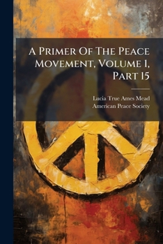 Paperback A Primer Of The Peace Movement, Volume 1, Part 15 Book