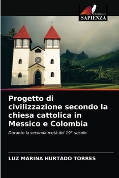 Paperback Progetto di civilizzazione secondo la chiesa cattolica in Messico e Colombia [Italian] Book