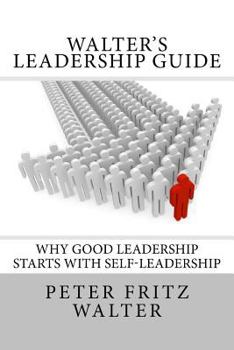 Paperback Walter's Leadership Guide: Why Good Leadership Starts With Self-Leadership Book