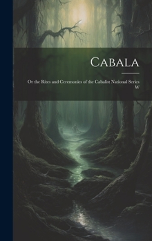 Hardcover Cabala; or the Rites and Ceremonies of the Cabalist National Series W Book