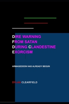 Paperback Dire Warning From Satan During Clandestine Exorcism: Armageddon Has Already Begun Book