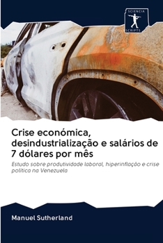 Paperback Crise económica, desindustrialização e salários de 7 dólares por mês [Portuguese] Book