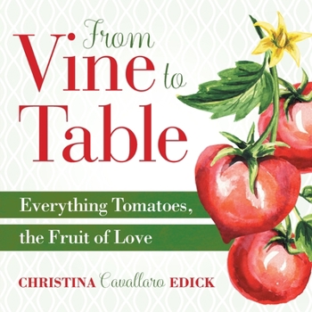 Paperback From Vine to Table: Everything Tomatoes, The Fruit of Love Book