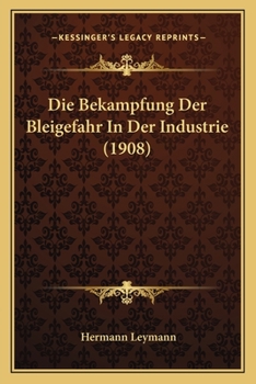 Paperback Die Bekampfung Der Bleigefahr In Der Industrie (1908) [German] Book