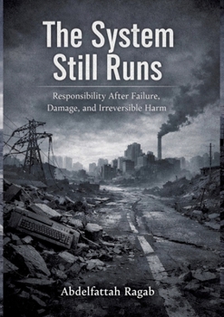 The System Still Runs: Responsibility After Failure, Damage, and Irreversible Harm