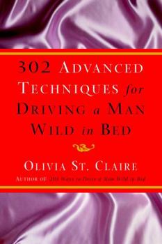 Hardcover 302 Advanced Techniques for Driving a Man Wild in Bed Book