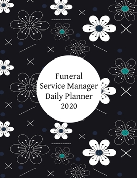 Paperback Funeral Service Manager Daily Planner: 2020 Funeral Service Manager Daily Organizer Book
