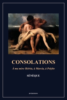 Paperback Consolations: A ma mère Helvia, à Marcia, à Polybe (Format pour une lecture confortable) [French] [Large Print] Book