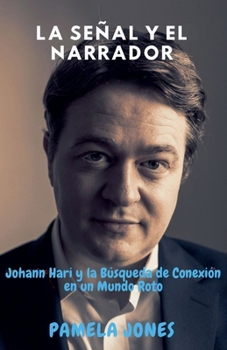 Paperback La Señal Y El Narrador: Johann Hari y la Búsqueda de Conexión en un Mundo Roto [Spanish] Book