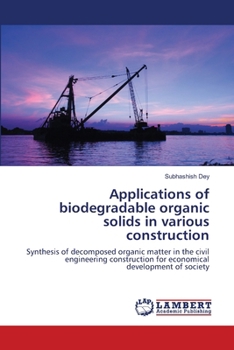 Applications of biodegradable organic solids in various construction