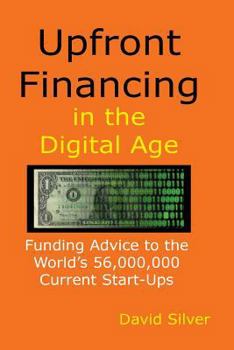 Paperback Upfront Financing in the Digital Age: Funding Advice to the World's 56,000,000 Current Start-ups Book