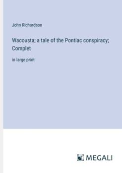 Paperback Wacousta; a tale of the Pontiac conspiracy; Complet: in large print Book
