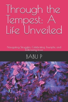Paperback Through the Tempest: A Life Unveiled: Navigating Struggles, Celebrating Triumphs, and Embracing Love Book