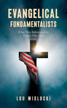 Paperback Evangelical Fundamentalists: What They Believe and the Impact They Have Book